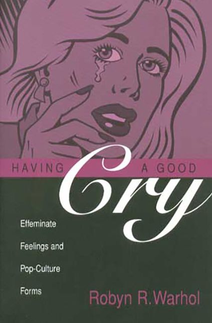 Having a Good Cry: Effeminate Feelings and Pop-Culture Forms