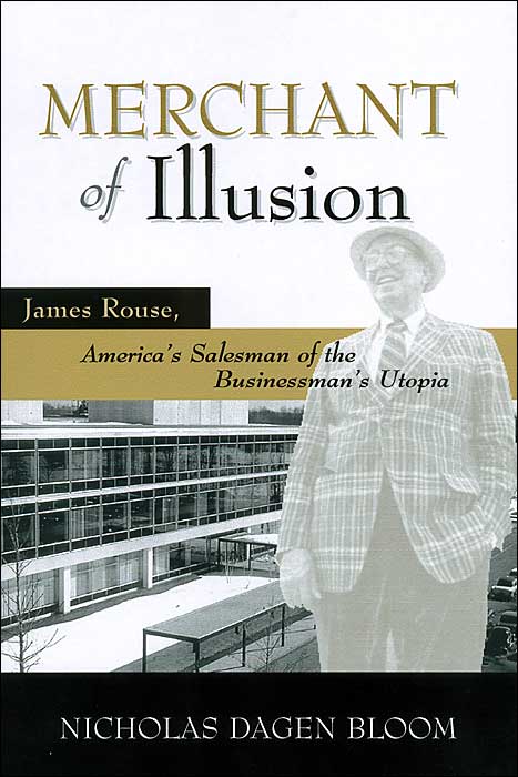 Merchant of Illusion: James Rouse, American Salesman of the Businessman's Utopia