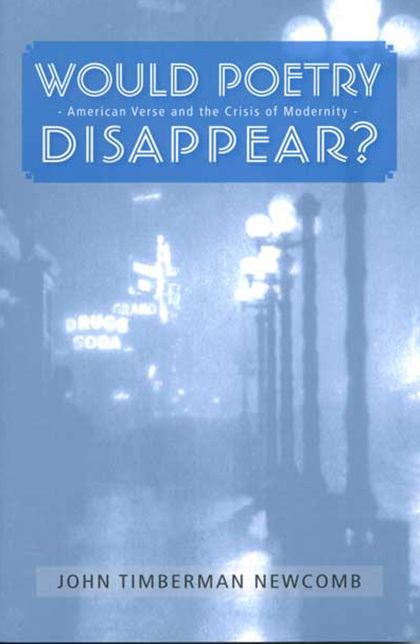 Would Poetry Disappear?: American Verse and the Crisis of Modernity