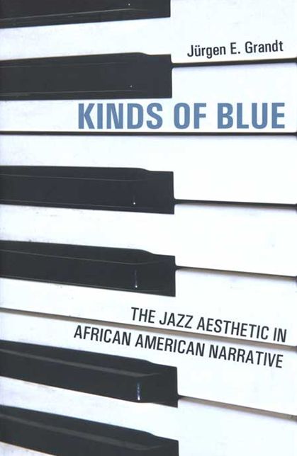 Kinds of Blue: The Jazz Aesthetic in African American Narrative