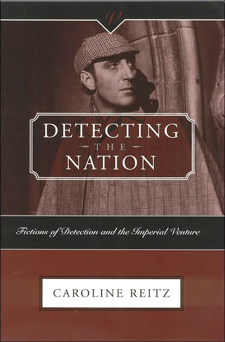 Detecting the Nation: Fictions of Detection and the Imperial Venture, 1788-1927 (Victorian Critical Interventions Series)