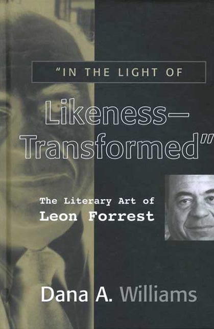 In the Light of Likeness-Transformed: The Literary Art of Leon Forrest