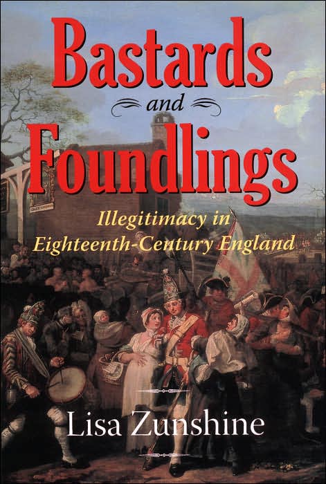 Bastards and Foundlings: Illegitimacy in Eighteenth-Century England