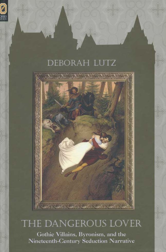 The Dangerous Lover: Gothic Villains, Byronism, and the Nineteenth-Century Seduction Narrative