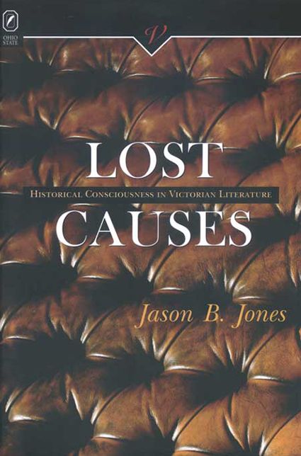 Lost Causes: Historical Consciousness in Victorian Literature