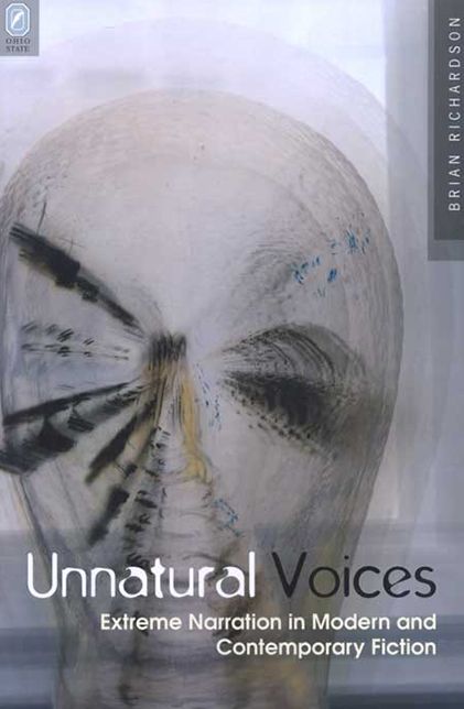 Unnatural Voices: Extreme Narration in Modern and Contemporary Fiction