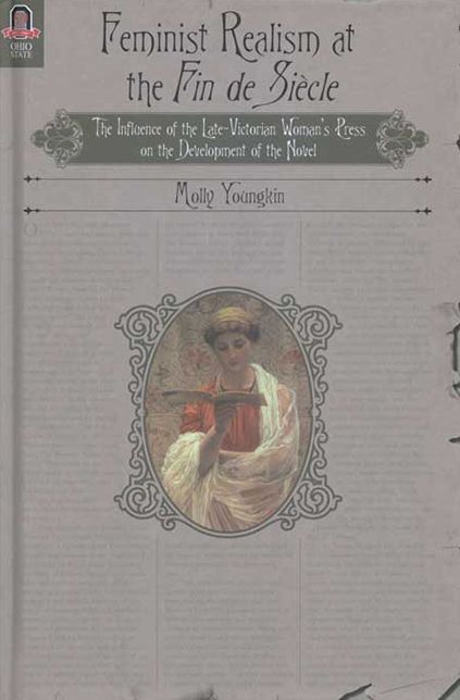 Feminist Realism at the Fin de Siècle: The Influence of the Late-Victorian Woman's Press on the Development of the Novel