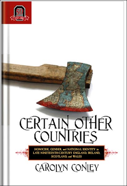 Certain Other Countries: Homicide, Gender, and National Identity in Late Nineteenth-Century England, Ireland, Scotland, and Wales