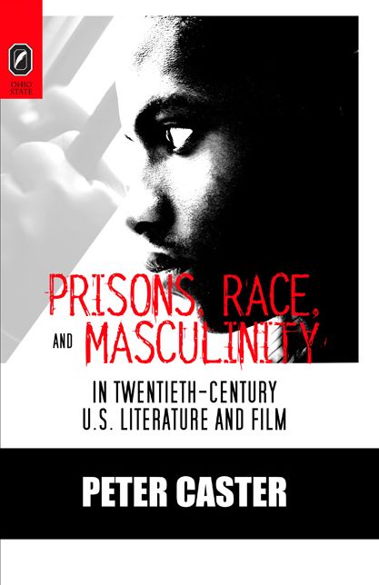 Prisons, Race, and Masculinity in Twentieth-Century U. S. Literature and Film