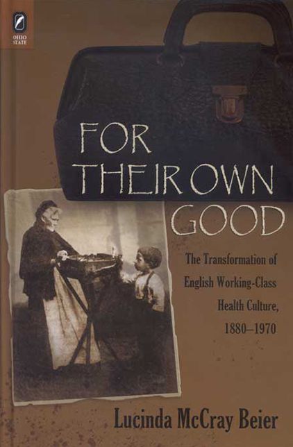 For Their Own Good: The Transformation of English Working-Class Health Culture, 1880-1970