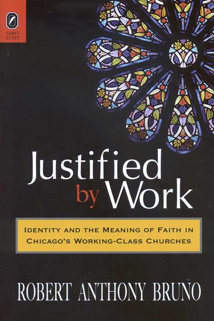 Justified by Work: Identity and the Meaning of Faith in Chicago's Working-Class Churches