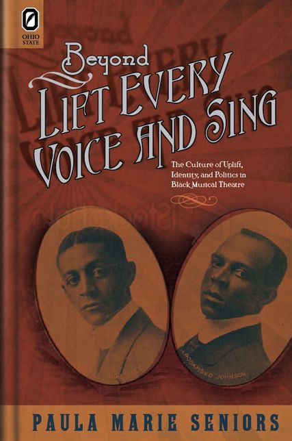 Beyond Lift Every Voice and Sing: The Culture of Uplift, Identity, and Politics in Black Musical Theater