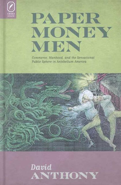 Paper Money Men: Commerce, Manhood, and the Sensational Public Sphere in Antebellum America