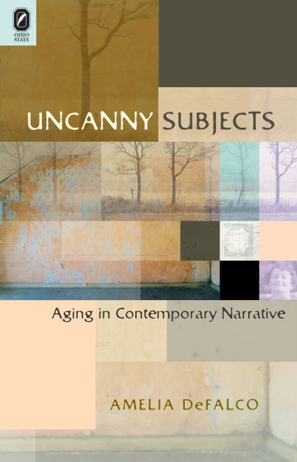 Uncanny Subjects: Aging in Contemporary Narrative