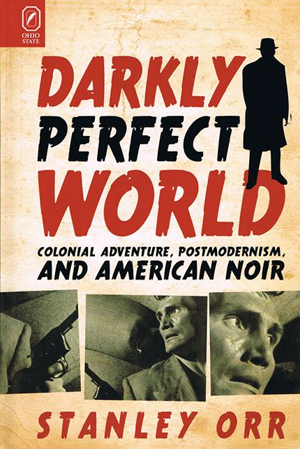 Darkly Perfect World: Colonial Adventure, Postmodernism, and American Noir