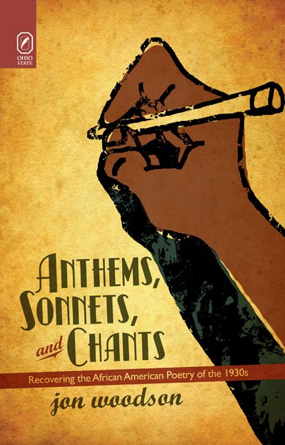 Anthems, Sonnets, and Chants: Recovering the African American Poetry of the 1930s