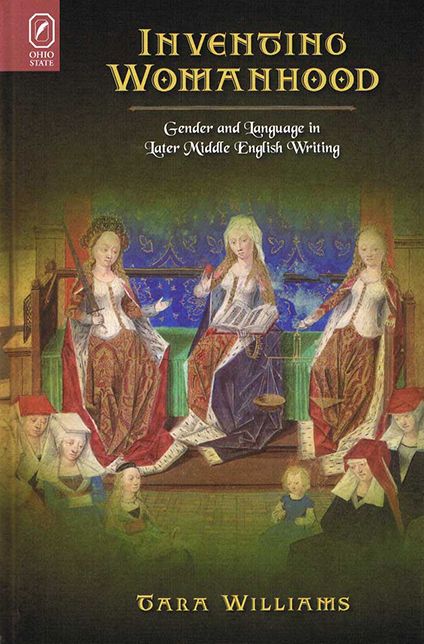 Inventing Womanhood: Gender and Language in Later Middle English Writing