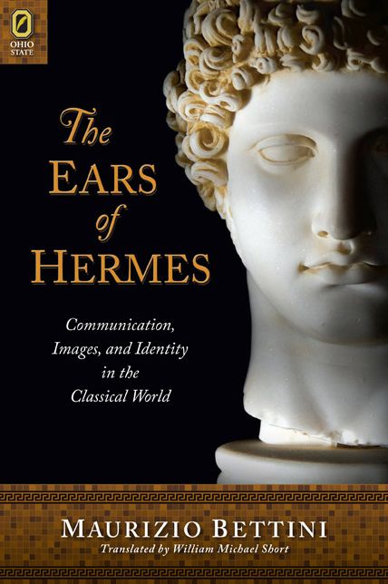 The Ears of Hermes: Communication, Images, and Identity in the Classical World