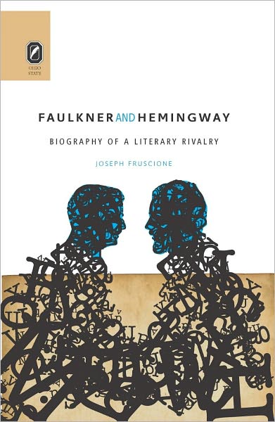 Faulkner and Hemingway: Biography of a Literary Rivalry