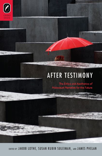 After Testimony: :The Ethics and Aesthetics of Holocaust Narrative for the Future