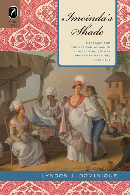 Imoinda's Shade: Marriage and the African Woman in Eighteenth-Century British Literature, 1759-1808