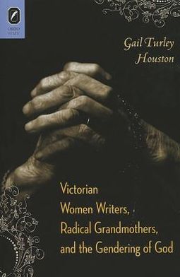 Victorian Women Writers, Radical Grandmothers, and the Gendering of God