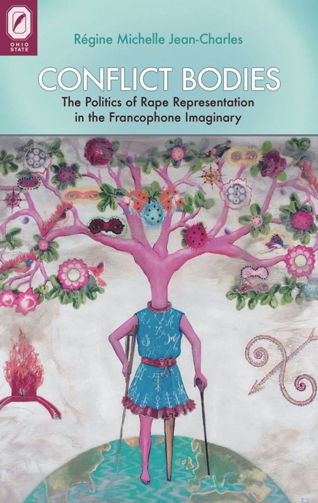 Conflict Bodies : The Politics of Rape Representation in the Francophone Imaginary