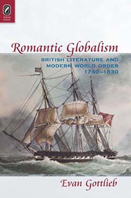 Romantic Globalism: British Literature and Modern World Order, 1750-1830
