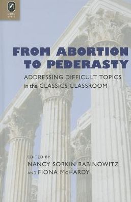 From Abortion to Pederasty: Addressing Difficult Topics in the Classics Classroom