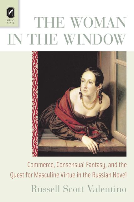 The Woman in the Window : Commerce, Consensual Fantasy, and the Quest for Masculine Virtue in the Russian Novel