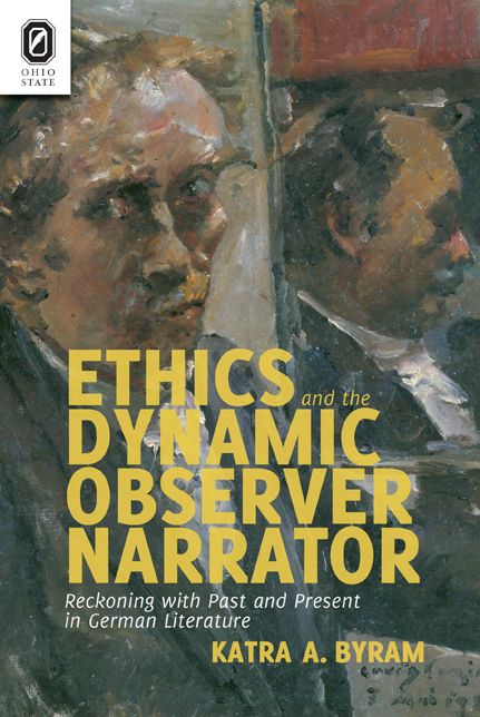 Ethics and the Dynamic Observer Narrator: Reckoning with Past and Present in German Literature