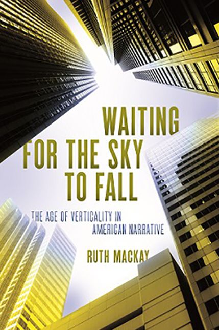 Waiting for the Sky to Fall: The Age of Verticality in American Narrative
