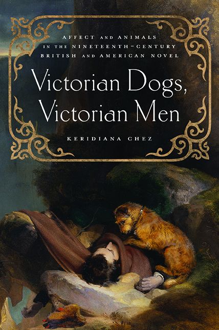 Victorian Dogs, Victorian Men: Affect and Animals in Nineteenth-Century Literature and Culture