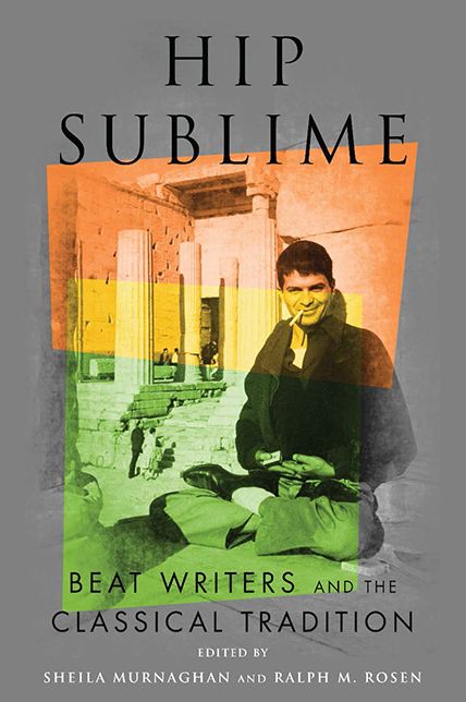 Hip Sublime: Beat Writers and the Classical Tradition