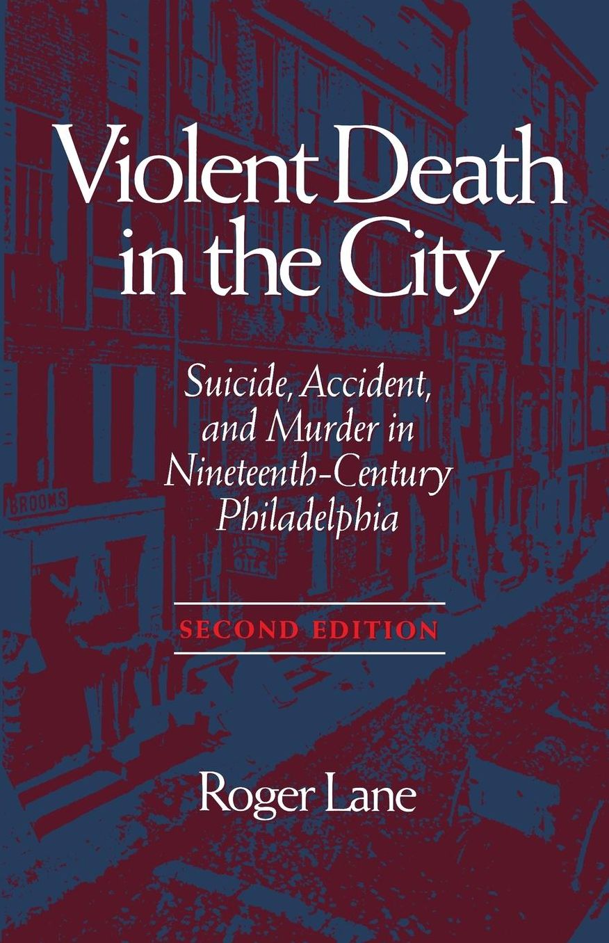 VIOLENT DEATH IN THE CITY: SUICIDE, ACCIDENT, AND MURDER IN NINETEE
