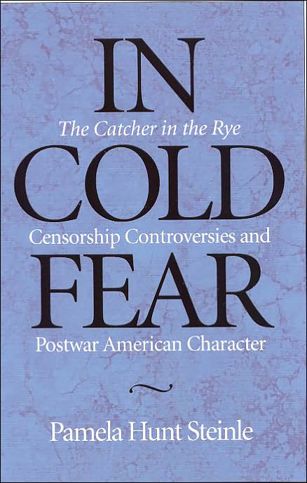 In Cold Fear: The Catcher in the Rye Censorship Controversies and Postwar American Character