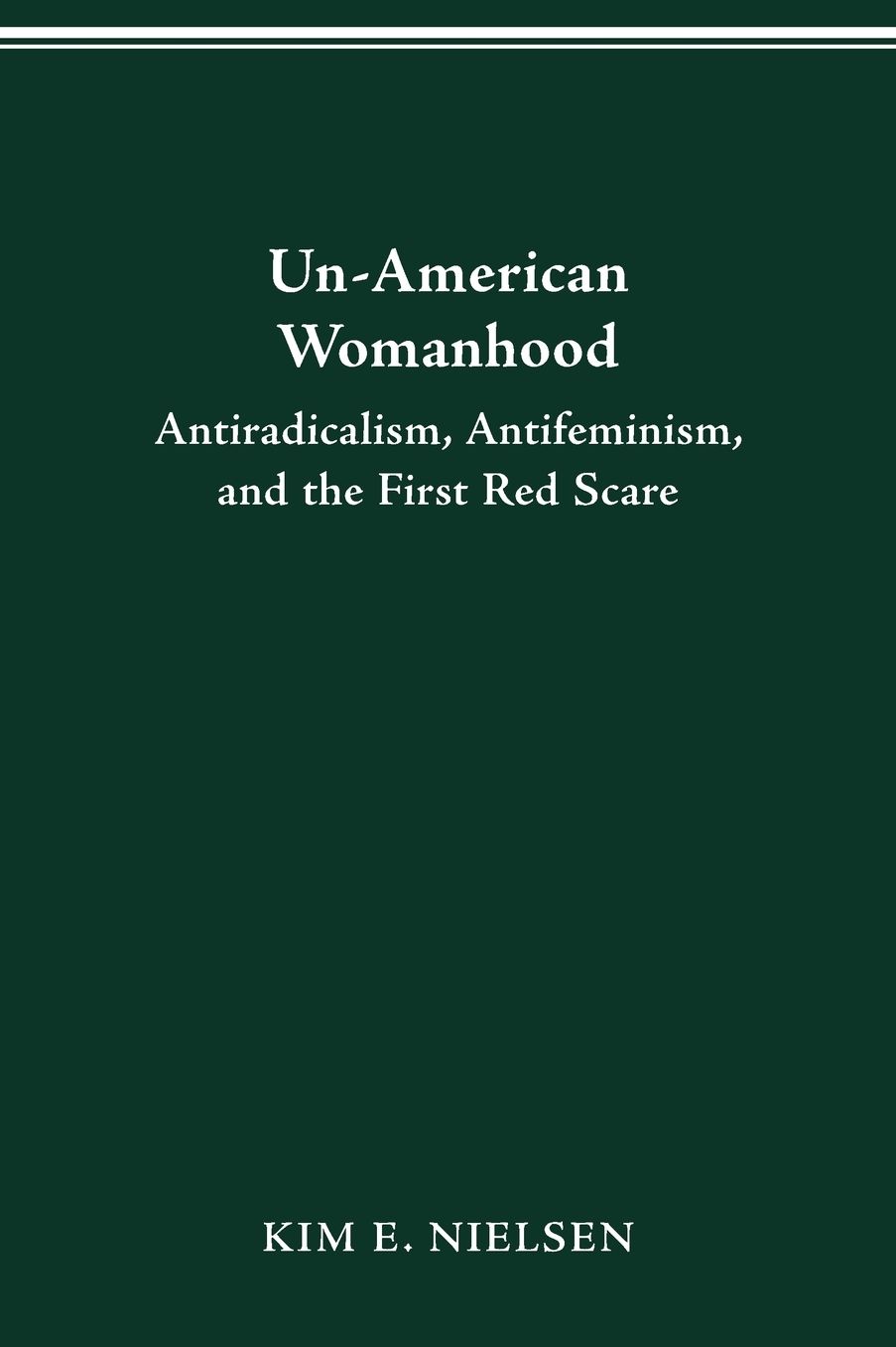 Un-American Womanhood: Antiradicalism, Antifeminism, and the First Red Scare