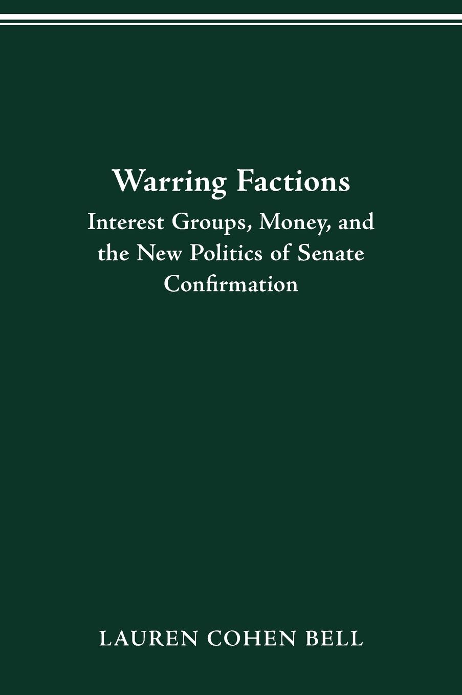Warring Factions: Interest Groups, Money, and the New Politics of Senate Confirmation