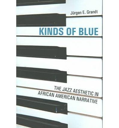 Kinds of Blue: The Jazz Aesthetic in African American Narrative