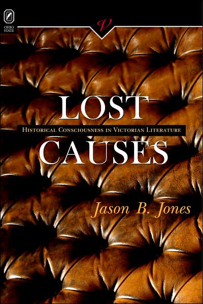 Lost Causes: Historical Consciousness in Victorian Literature