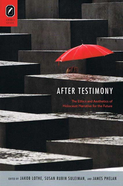 After Testimony: The Ethics and Aesthetics of Holocaust Narrative for the Future