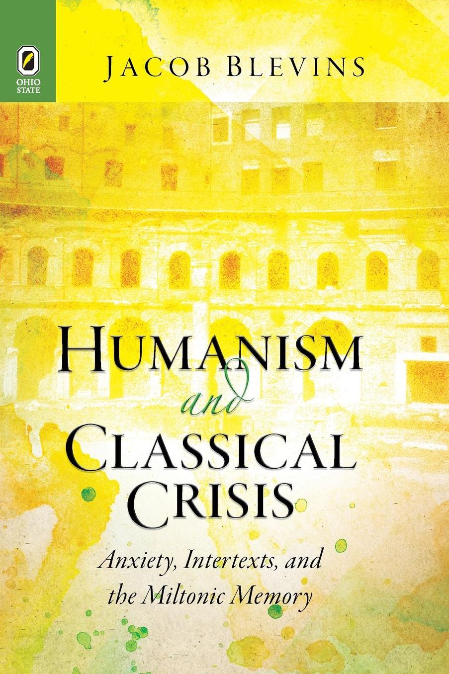 Humanism and Classical Crisis: Anxiety, Intertexts, and the Miltonic Memory