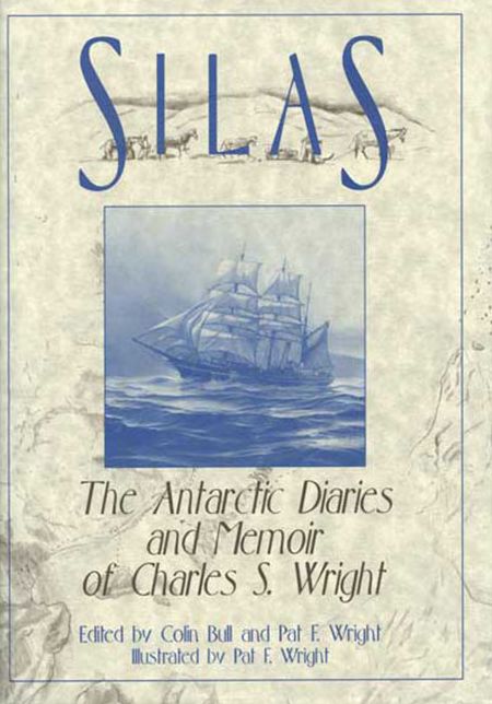 Silas: The Antarctic Diaries and Memoir of Charles S. Wright