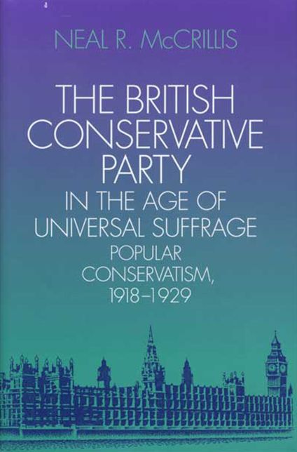 The British Conservative Party in the Age of Universal Suffrage: Popular Conservatism, 1918-1929