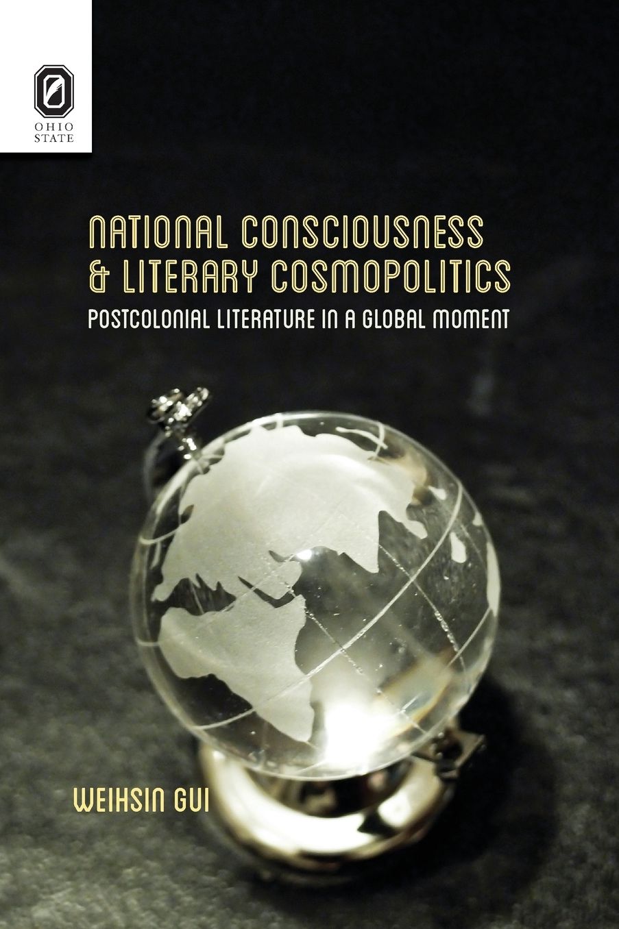 National Consciousness and Literary Cosmopolitics: Postcolonial Literature in a Global Moment