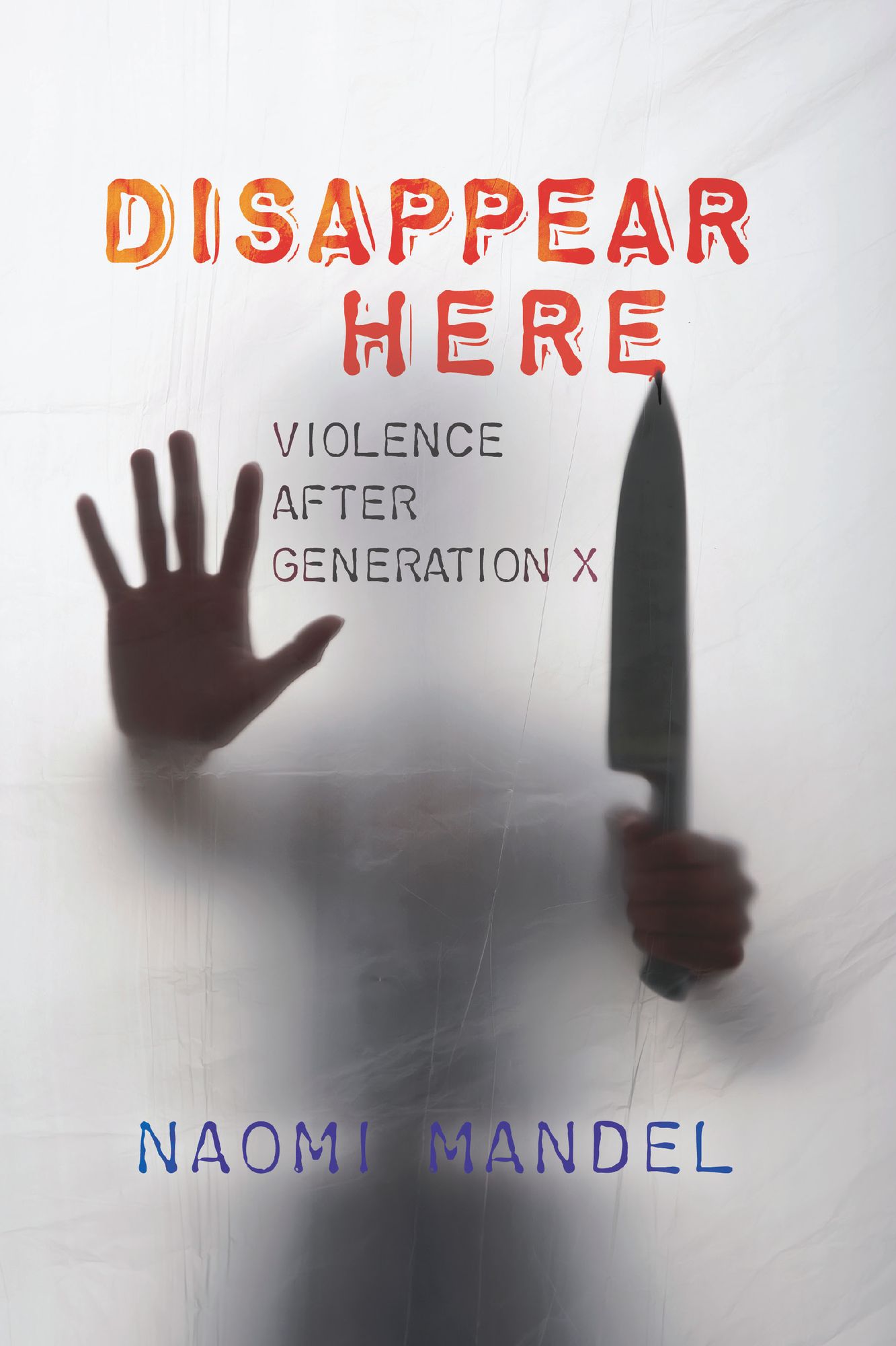 Disappear Here: Violence after Generation X