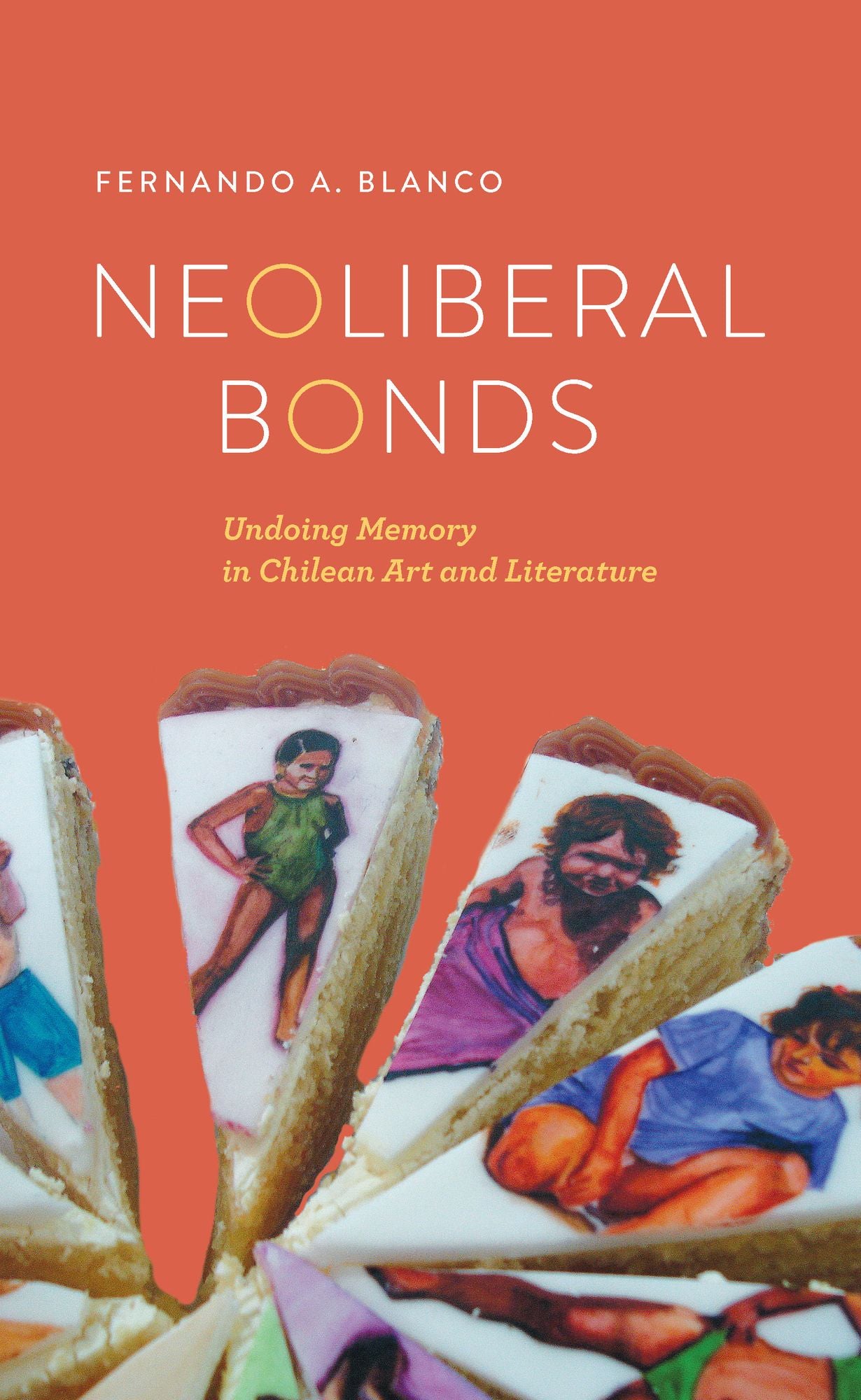 Neoliberal Bonds: Undoing Memory in Chilean Art and Literature