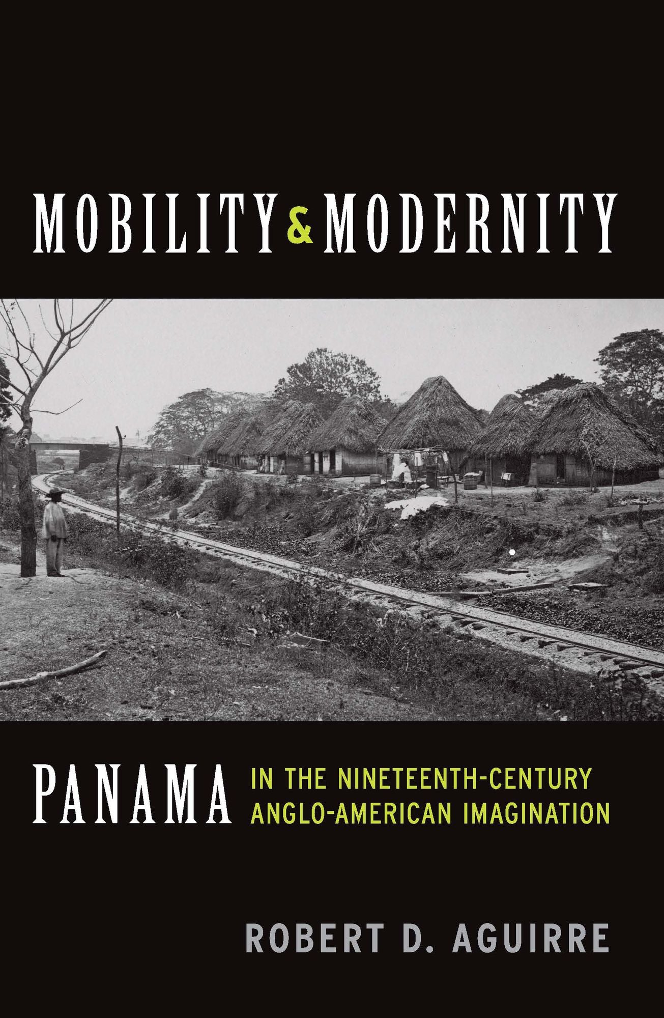 Mobility and Modernity: Panama in the Nineteenth-Century Anglo-American Imagination