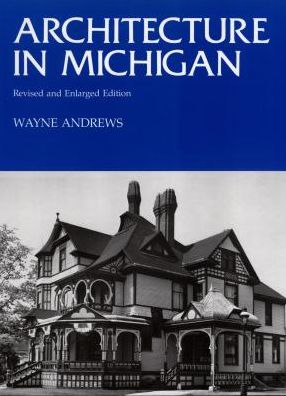 Architecture in Michigan: Revised and Enlarged Edition