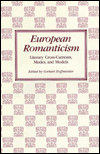European Romanticism: Literary Cross-Currents, Modes, and Models